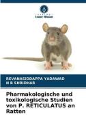 Pharmakologische und toxikologische Studien von P. RETICULATUS an Ratten di Revanasiddappa Yadawad, N B Shridhar edito da Verlag Unser Wissen