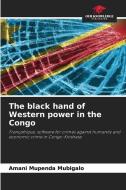 The black hand of Western power in the Congo di Amani Mupenda Mubigalo edito da Our Knowledge Publishing