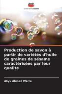 Production de savon à partir de variétés d'huile de graines de sésame caractérisées par leur qualité di Aliyu Ahmad Warra edito da Editions Notre Savoir