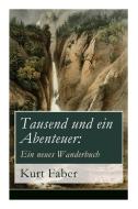 Tausend Und Ein Abenteuer di Kurt Faber edito da E-artnow