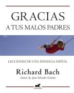 Gracias A Tus Malos Padres: Lecciones de una Infancia Deficil di Richard Bach edito da Ediciones B