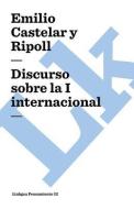 Discurso Sobre La I Internacional di Emilio Castelar Y Ripoll edito da Linkgua