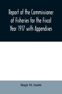 Report Of The Commissioner Of Fisheries di HUGH M. SMITH edito da Lightning Source Uk Ltd