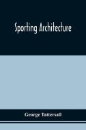 Sporting Architecture di Tattersall George Tattersall edito da Alpha Editions