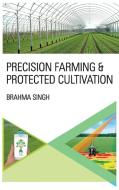 Precision Farming And Protected Cultivation di Brahma Singh edito da NEW INDIA PUB AGENCY NIPA