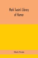 Mark Twain's Library Of Humor di Mark Twain edito da Alpha Edition