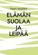 Elämän suolaa ja leipää di Seppo Apajalahti edito da Books on Demand