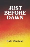 Just Before Dawn di Koke Omotoso, Ken Saro-Wiwa, Kole Omotoso edito da Spectrum Books