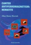 Canted Antiferromagnetism: Hematite di Allan H. Morrish edito da World Scientific Publishing Co Pte Ltd