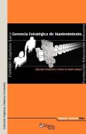 Gerencia Estratigica de Mantenimiento. Aplicando Prospectiva y Cuadro de Mando Integral di Miguel Antonio Ruiz edito da LIBROS EN RED