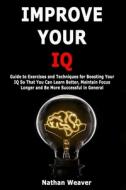 Improve Your IQ di Weaver Nathan Weaver edito da Independently Published