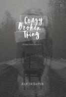 Crazy Broken Thing di Bayer Alicia Bayer edito da Independently Published