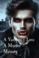 A Vampire's Love A Murder Mystery                                                                                                                  e A di Doug Hensley edito da Ingram Spark