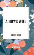 A Boy's Will di Robert Frost edito da Start Publishing Pd LLC