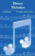 Disney Melodies di Karl Beaudry edito da Theme Park Press