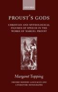Proust's Gods: Christian and Mythological Figures of Speech in the Works of Marcel Proust di Margaret Topping edito da OXFORD UNIV PR