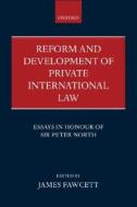 Reform and Development of Private International Law: Essays in Honour of Sir Peter North di James Fawcett edito da OXFORD UNIV PR