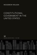 Constitutional Government in the United States di Woodrow Wilson edito da Columbia University Press