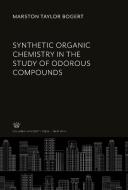 Synthetic Organic Chemistry in the Study of Odorous Compounds di Marston Taylor Bogert edito da Columbia University Press