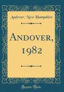 Andover, 1982 (Classic Reprint) di Andover New Hampshire edito da Forgotten Books