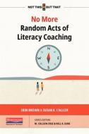No More Random Acts of Literacy Coaching di Erin Brown, Susan L'Allier edito da HEINEMANN EDUC BOOKS