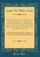 Parochiale Wallicanum, or the Names of Churches, Chapels, Etc., Within the Dioceses of St. David's Llandaff, Bangor and St. Asaph, Distinguished Under di Arthur W. Wade-Evans edito da Forgotten Books