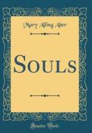 Souls (Classic Reprint) di Mary Alling Aber edito da Forgotten Books