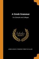 A Greek Grammar di James Hadley, Frederic Forest De Allen edito da Franklin Classics Trade Press