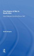The Origins Of War In South Asia di Sumit Ganguly edito da Taylor & Francis Ltd