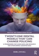 Twenty-one Mental Models That Can Change Policing di Renee J. Mitchell edito da Taylor & Francis Ltd
