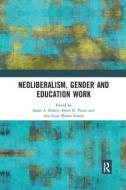 Neoliberalism, Gender And Education Work edito da Taylor & Francis Ltd