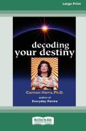 Decoding Your Destiny [Standard Large Print 16 Pt Edition] di Carmen Harra edito da ReadHowYouWant