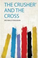 The Crusher' and the Cross edito da HardPress Publishing