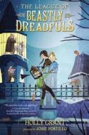 The League of Beastly Dreadfuls, Book 1 di Holly Grant edito da RANDOM HOUSE