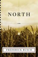 North di Frederick Busch edito da W W NORTON & CO