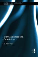 Event Audiences and Expectations di Jo MacKellar edito da Taylor & Francis Ltd