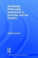 Routledge Philosophy Guidebook to Aristotle and the Poetics di Angela Curran edito da Taylor & Francis Ltd