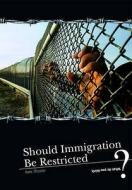 Should Immigration Be Restricted? di Andrew Langley edito da Capstone Global Library Ltd