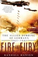 Fire and Fury: The Allied Bombing of Germany, 1942-1945 di Randall Hansen edito da NEW AMER LIB