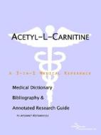Acetyl-l-carnitine - A Medical Dictionary, Bibliography, And Annotated Research Guide To Internet References di Icon Health Publications edito da Icon Group International
