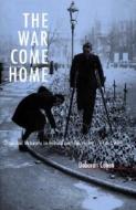 War Come Home - Disabled Veterans in Britain & Germany, 1914 - 1939 di Deborah Cohen edito da University of California Press