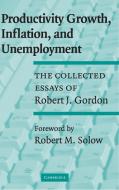 Productivity Growth, Inflation, and             Unemployment di Robert J. Gordon edito da Cambridge University Press