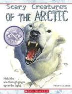 Scary Creatures of the Arctic: Special X-Ray Vision di Penny Clarke edito da Children's Press(CT)