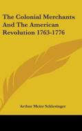The Colonial Merchants And The American di ARTHUR SCHLESINGER edito da Kessinger Publishing