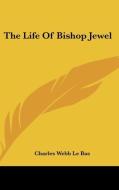 Life Of Bishop Jewel di Charles Webb Le Bas edito da Kessinger Publishing