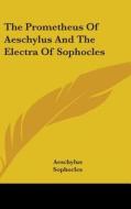 Prometheus Of Aeschylus And The Electra Of Sophocles di Aeschylus, Sophocles edito da Kessinger Publishing