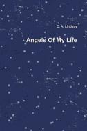 Angels Of My Life di C. A. Lindsay edito da Lulu.com