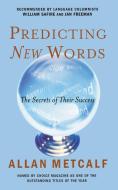 Predicting New Words: The Secrets of Their Success di Allan Metcalf edito da HOUGHTON MIFFLIN