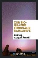 Zur Biographie Ferdinand Raimund's di Ludwig August Frankl edito da LIGHTNING SOURCE INC