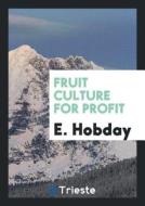 Fruit Culture for Profit di E. Hobday edito da LIGHTNING SOURCE INC
